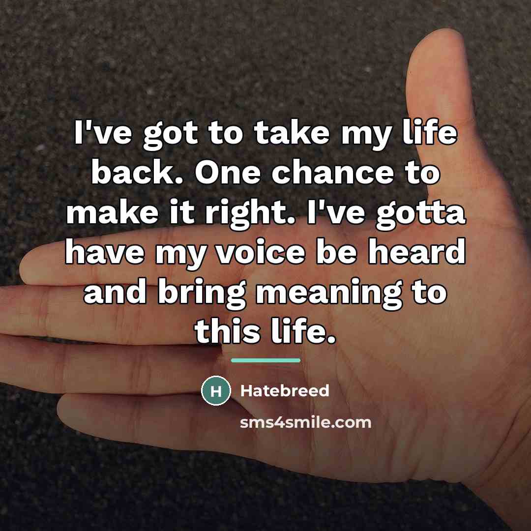 “I've got to take my life back. One chance to…” quote by Hatebreed