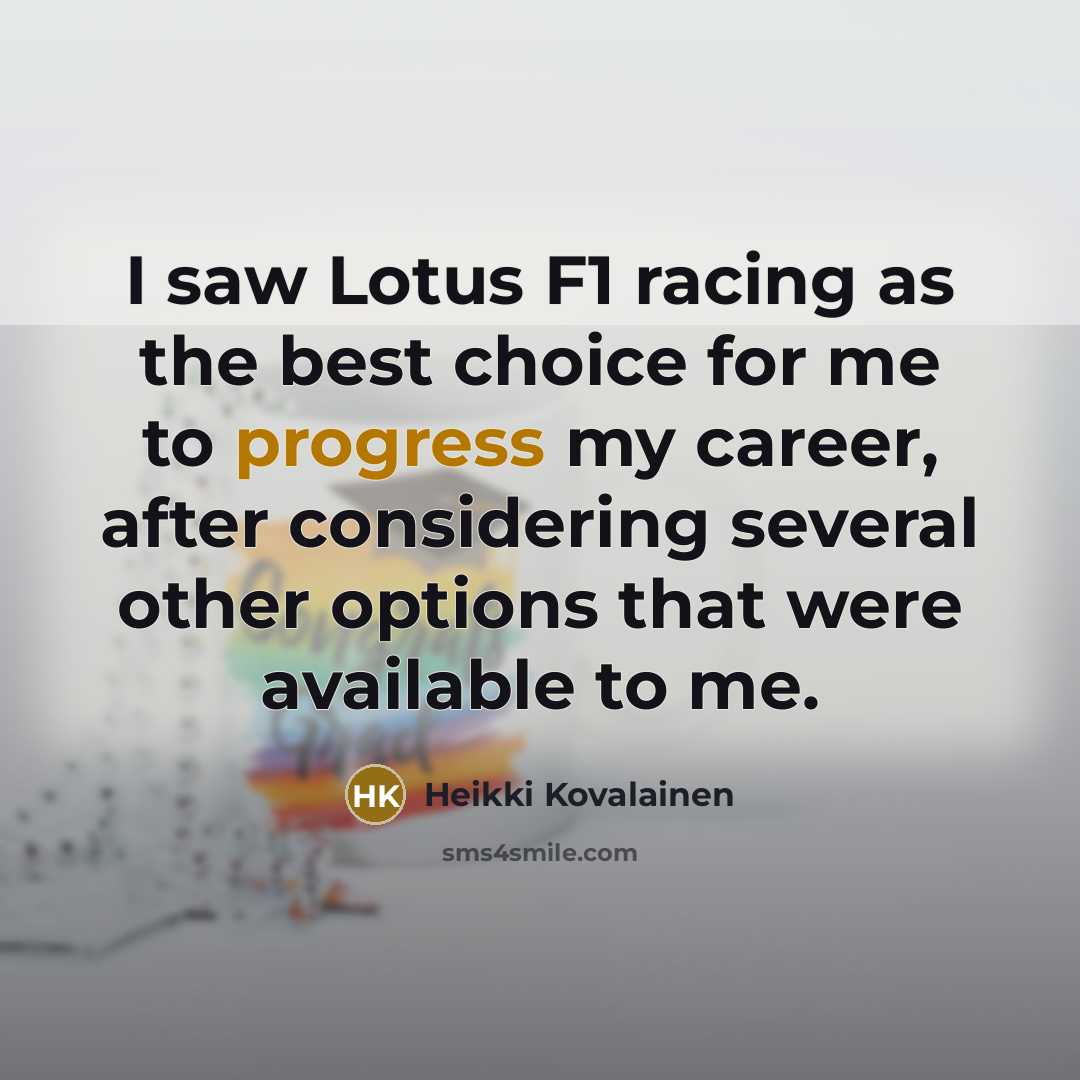 “I saw Lotus F1 racing as the best choice for…” quote by Heikki Kovalainen