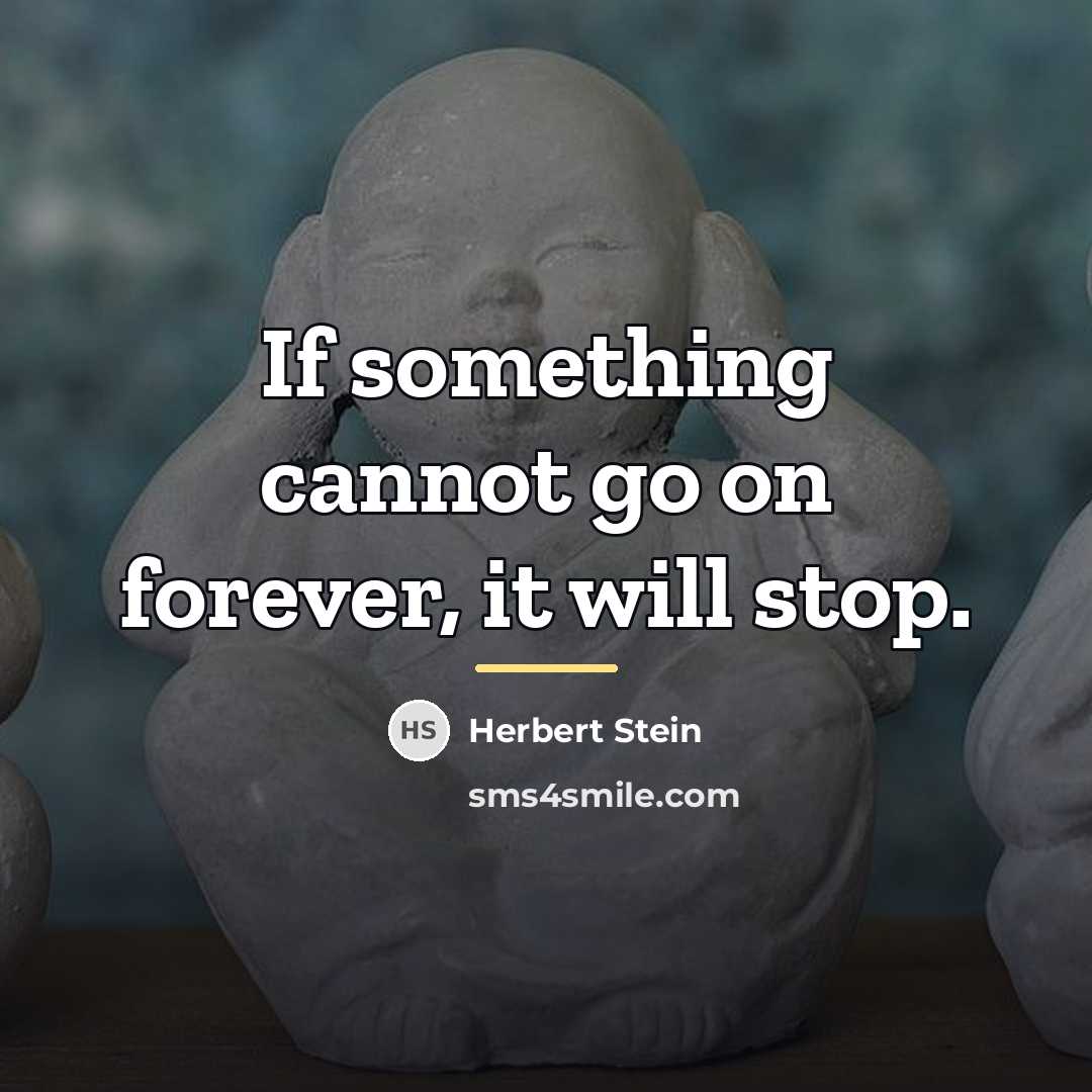 “If something cannot go on forever, it will stop.…” quote by Herbert Stein