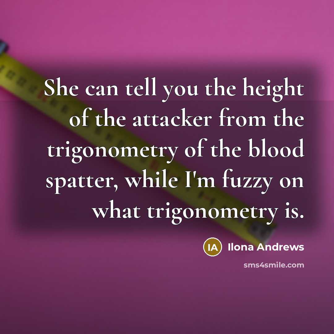 “She can tell you the height of the attacker from…” quote by Ilona Andrews