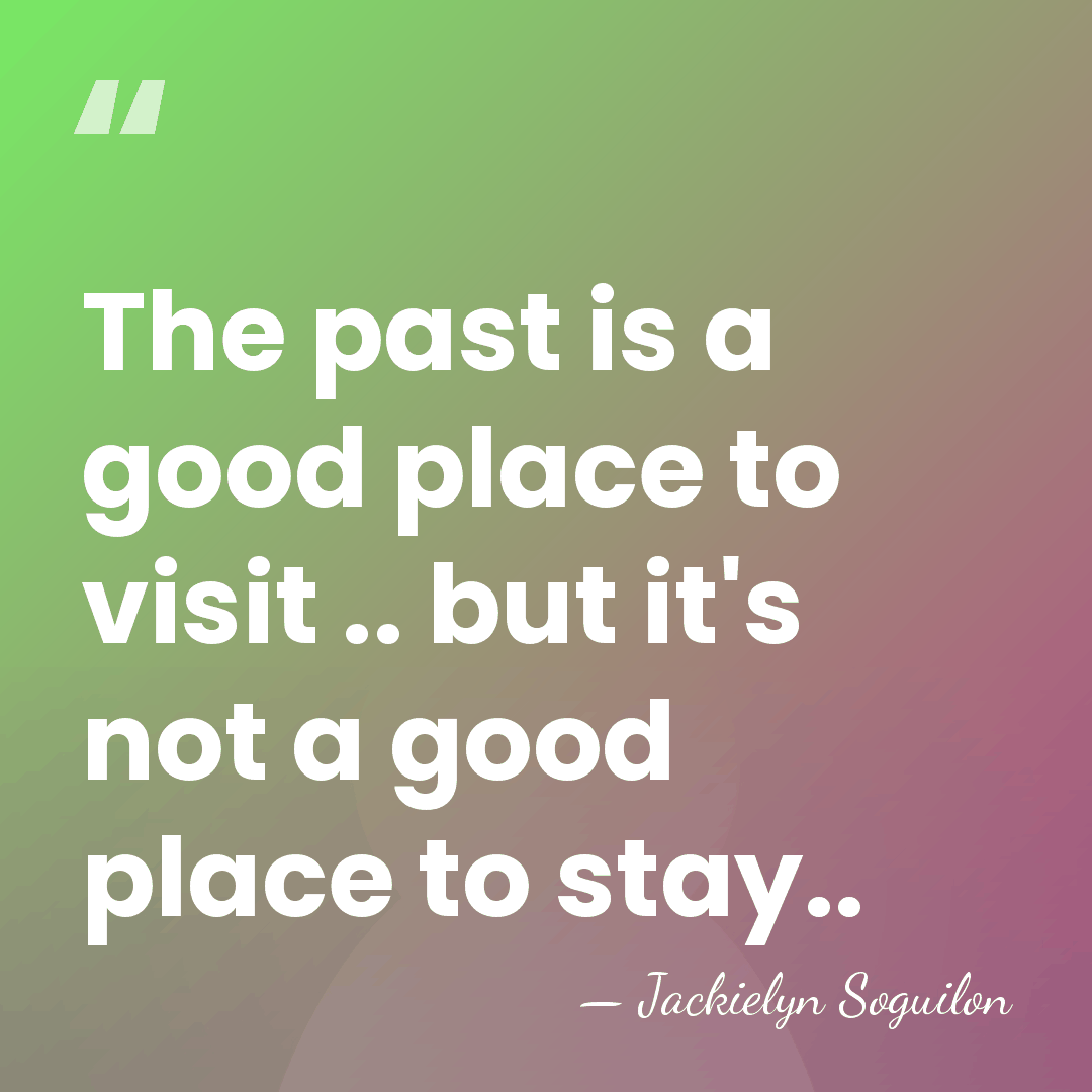 The past is a good place to visit .. but it's not&hellip; - Jackielyn Soguilon