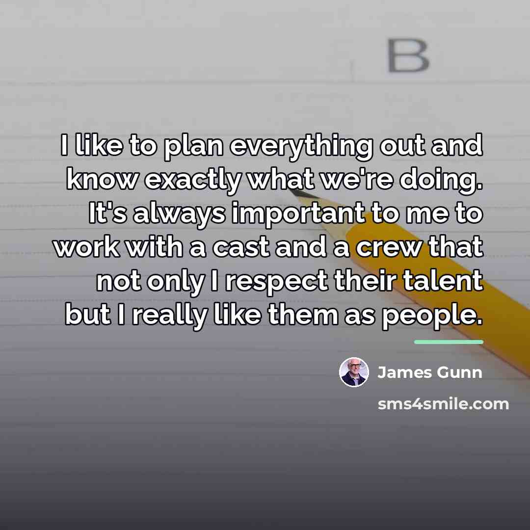 “I like to plan everything out and know exactly what…” quote by James Gunn