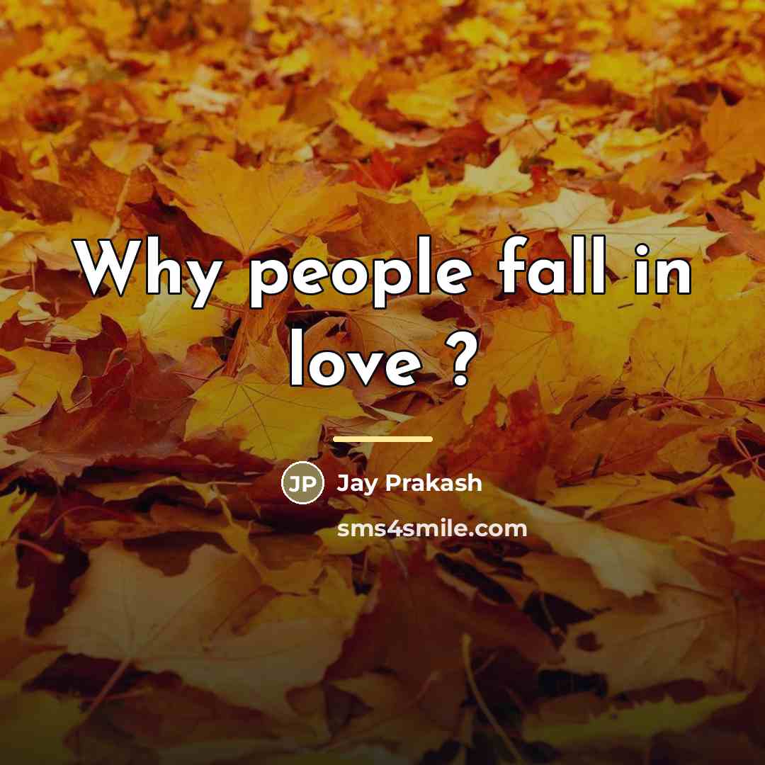 “Why people fall in love ?…” quote by Jay Prakash