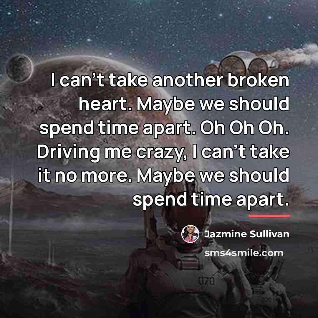 “I can't take another broken heart. Maybe we should spend…” quote by Jazmine Sullivan