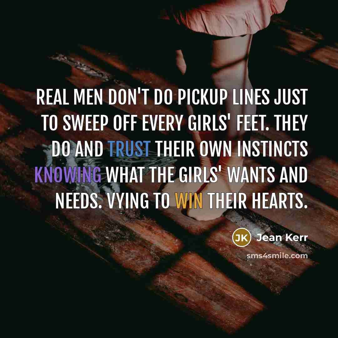 “Real men don't do pickup lines just to sweep off…” quote by Jean Kerr