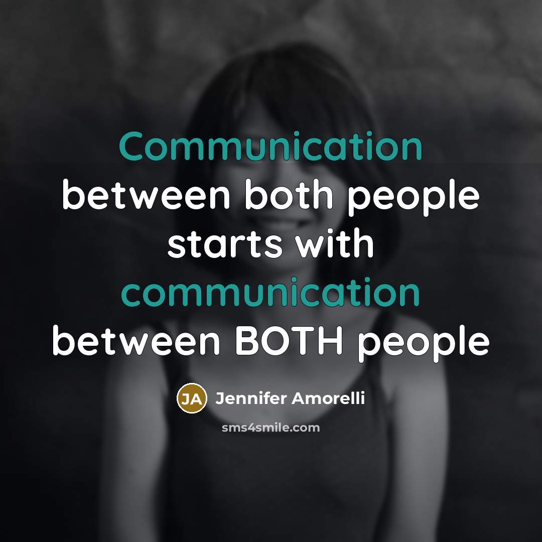 “Communication between both people starts with communication between BOTH people…” quote by Jennifer Amorelli