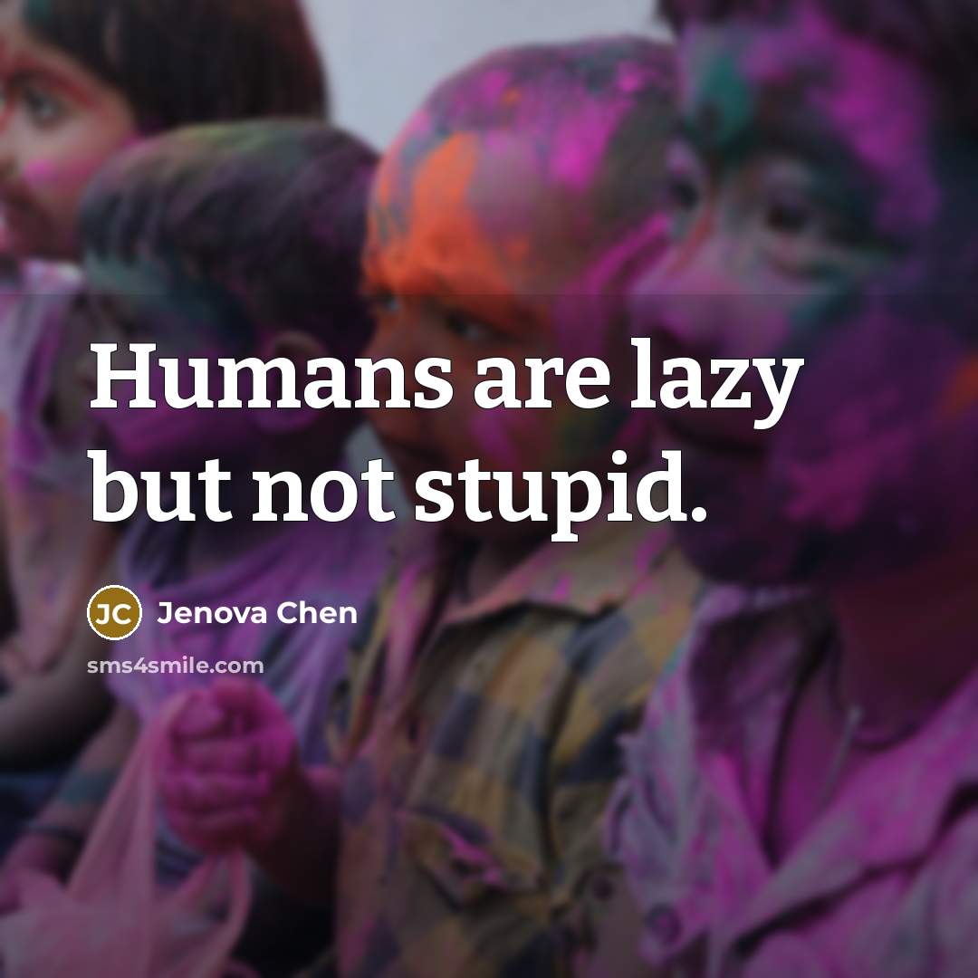 “Humans are lazy but not stupid.…” quote by Jenova Chen
