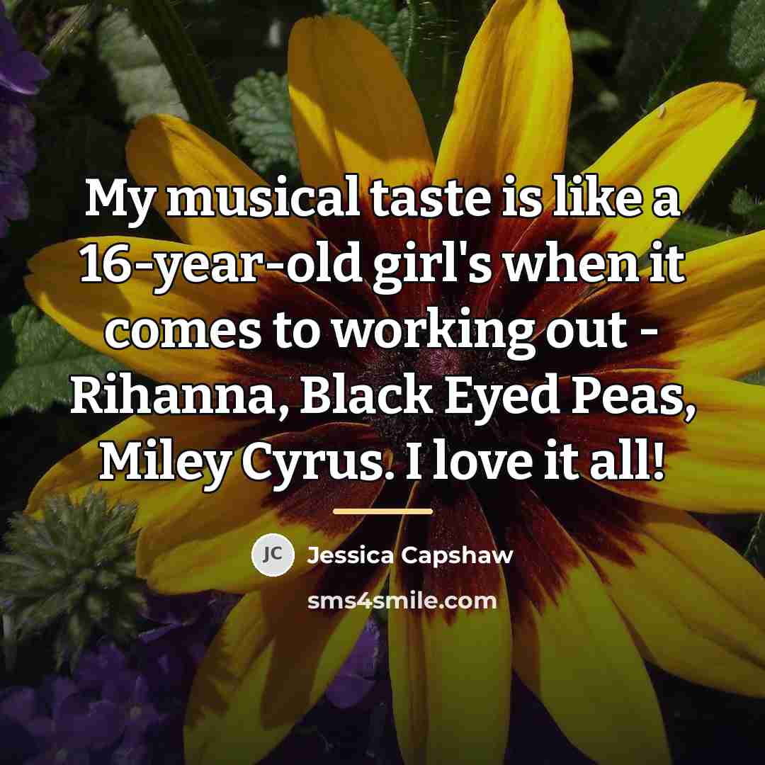 “My musical taste is like a 16-year-old girl's when it…” quote by Jessica Capshaw