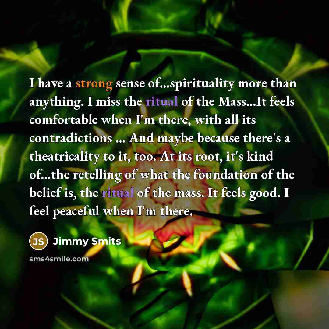 “I have a strong sense of...spirituality more than anything. I…” quote by Jimmy Smits