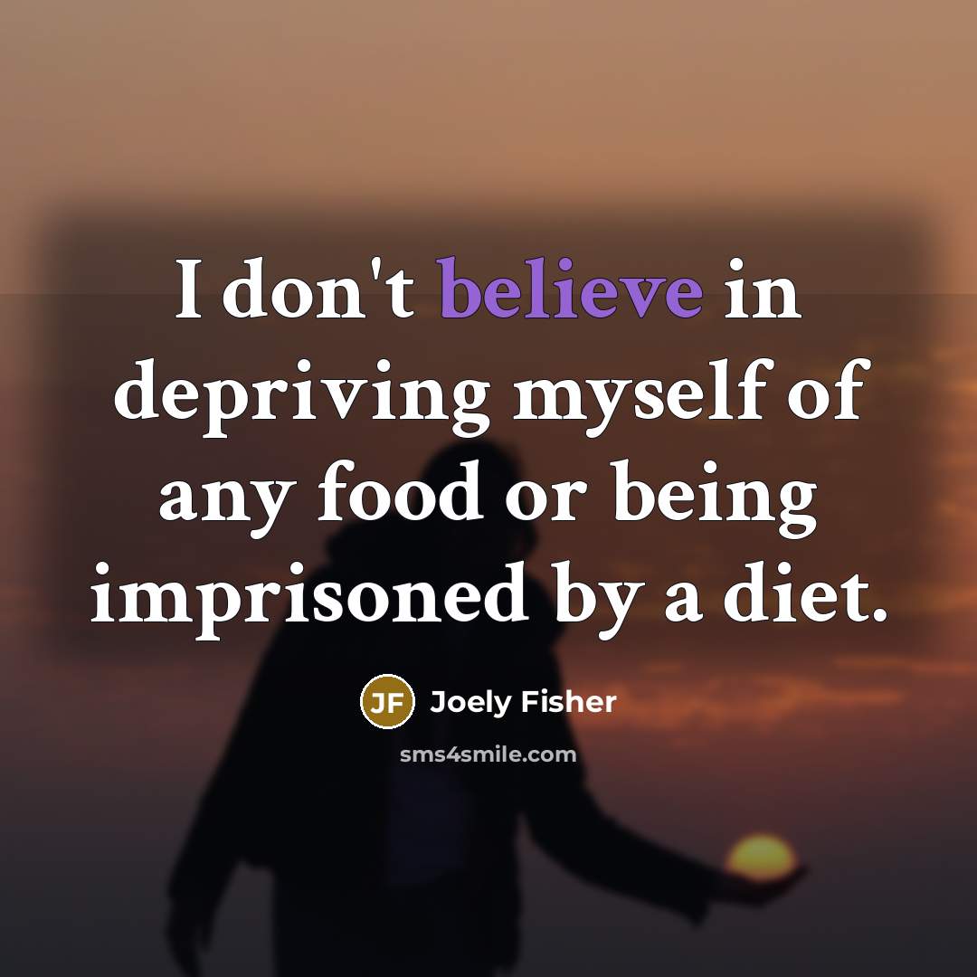 “I don't believe in depriving myself of any food or…” quote by Joely Fisher