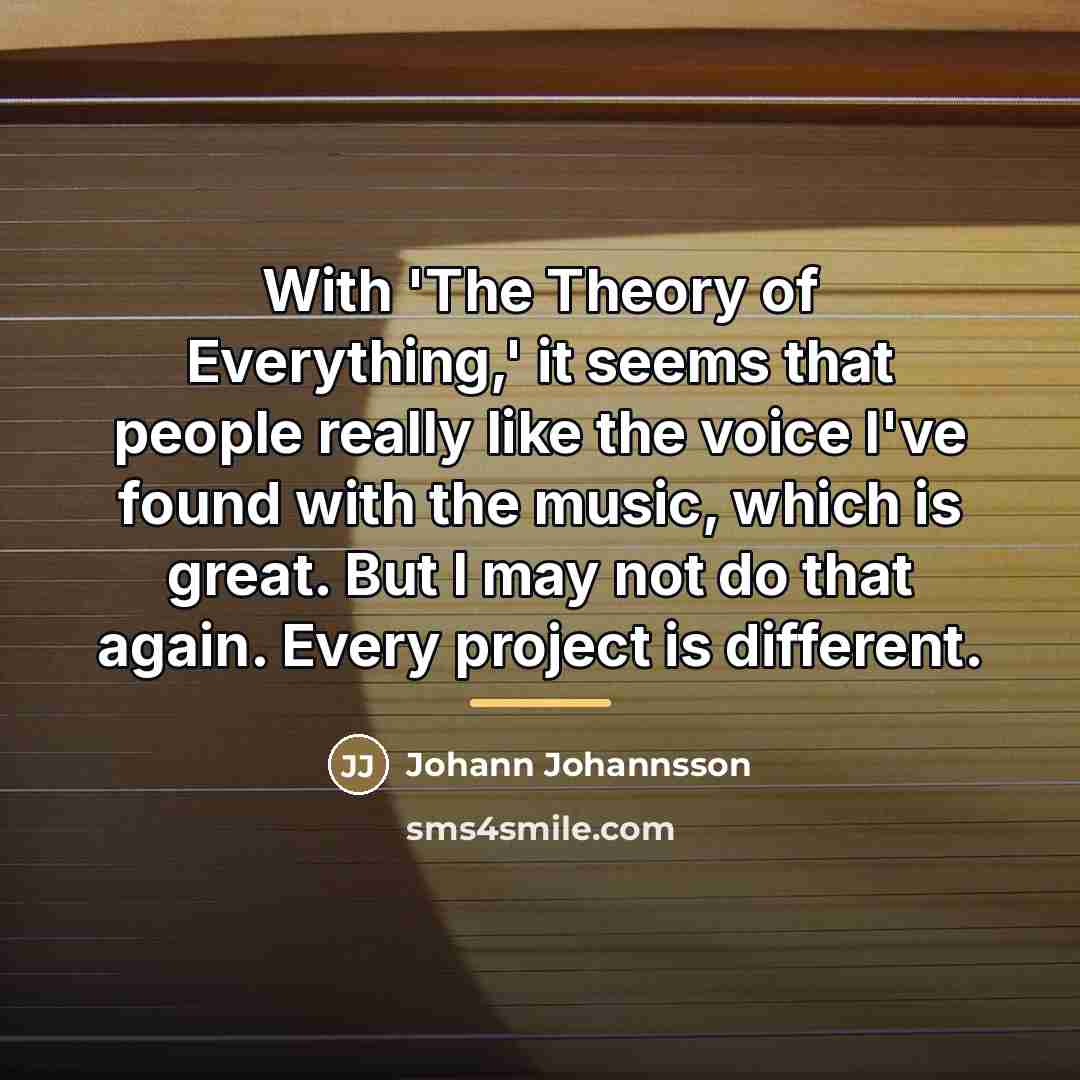 “With 'The Theory of Everything,' it seems that people really…” quote by Johann Johannsson