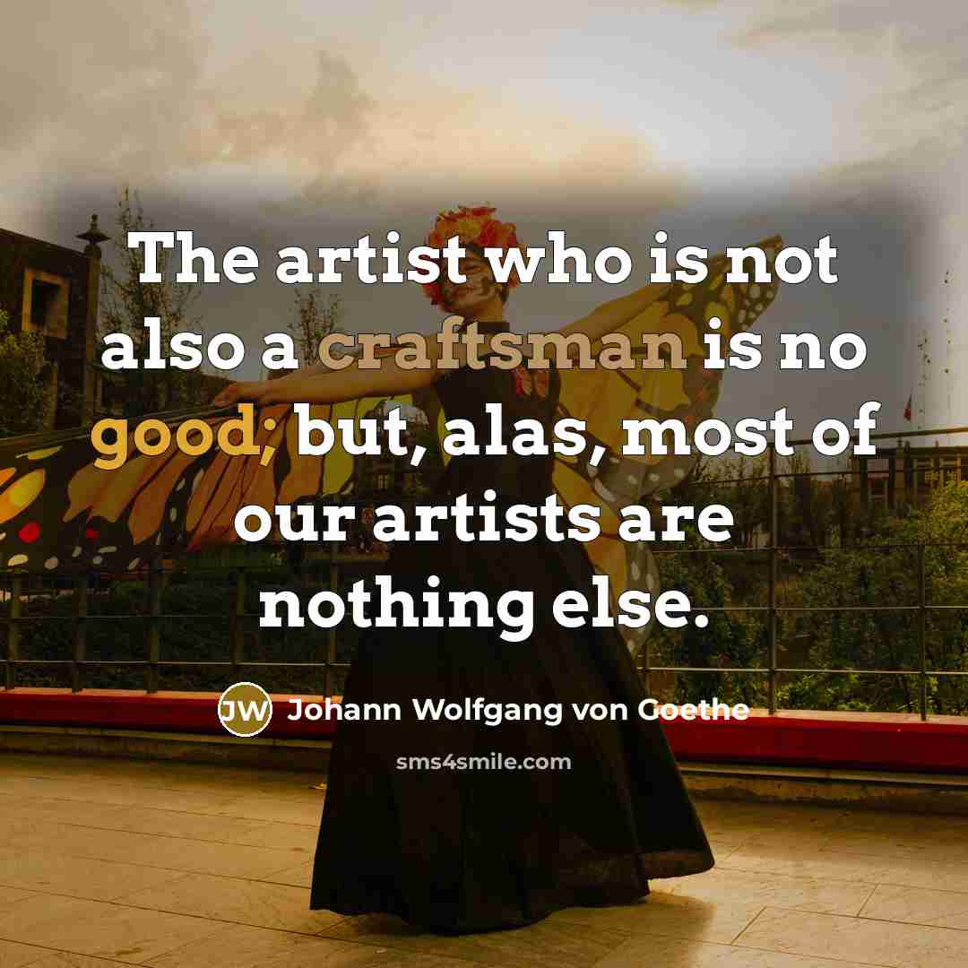 “The artist who is not also a craftsman is no…” quote by Johann Wolfgang von Goethe
