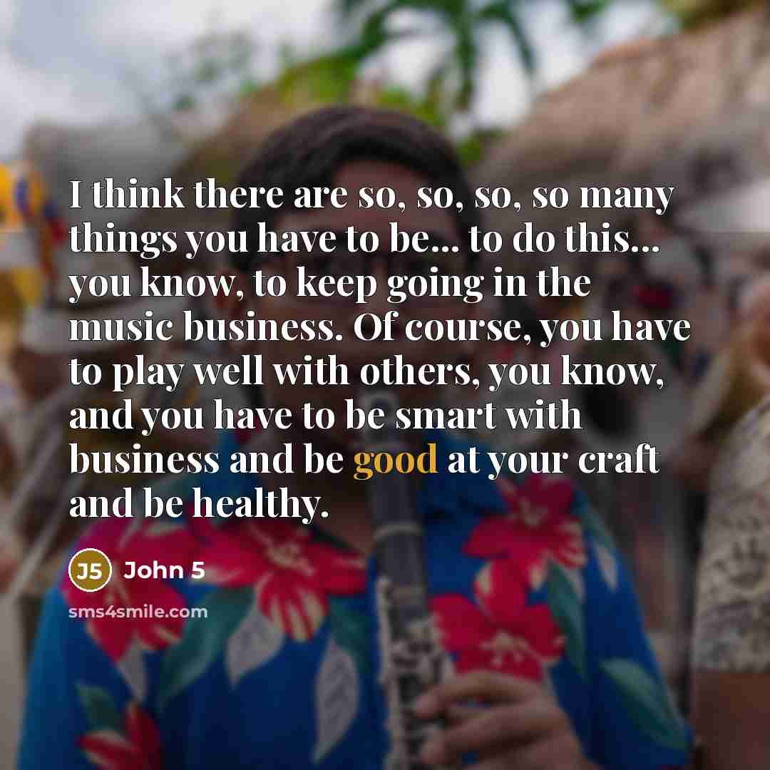 “I think there are so, so, so, so many things…” quote by John 5