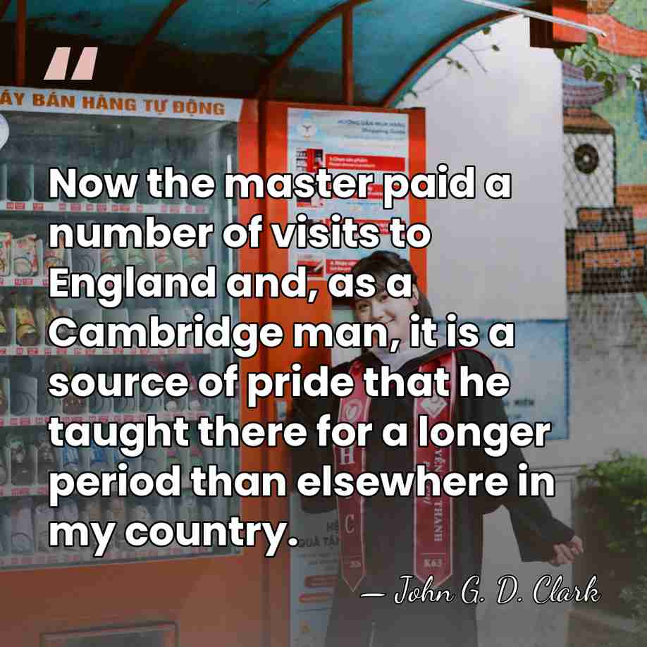 Now the master paid a number of visits to England and, as&hellip; - John G. D. Clark