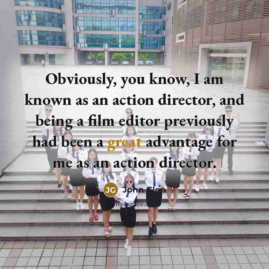 “Obviously, you know, I am known as an action director,…” quote by John Glen