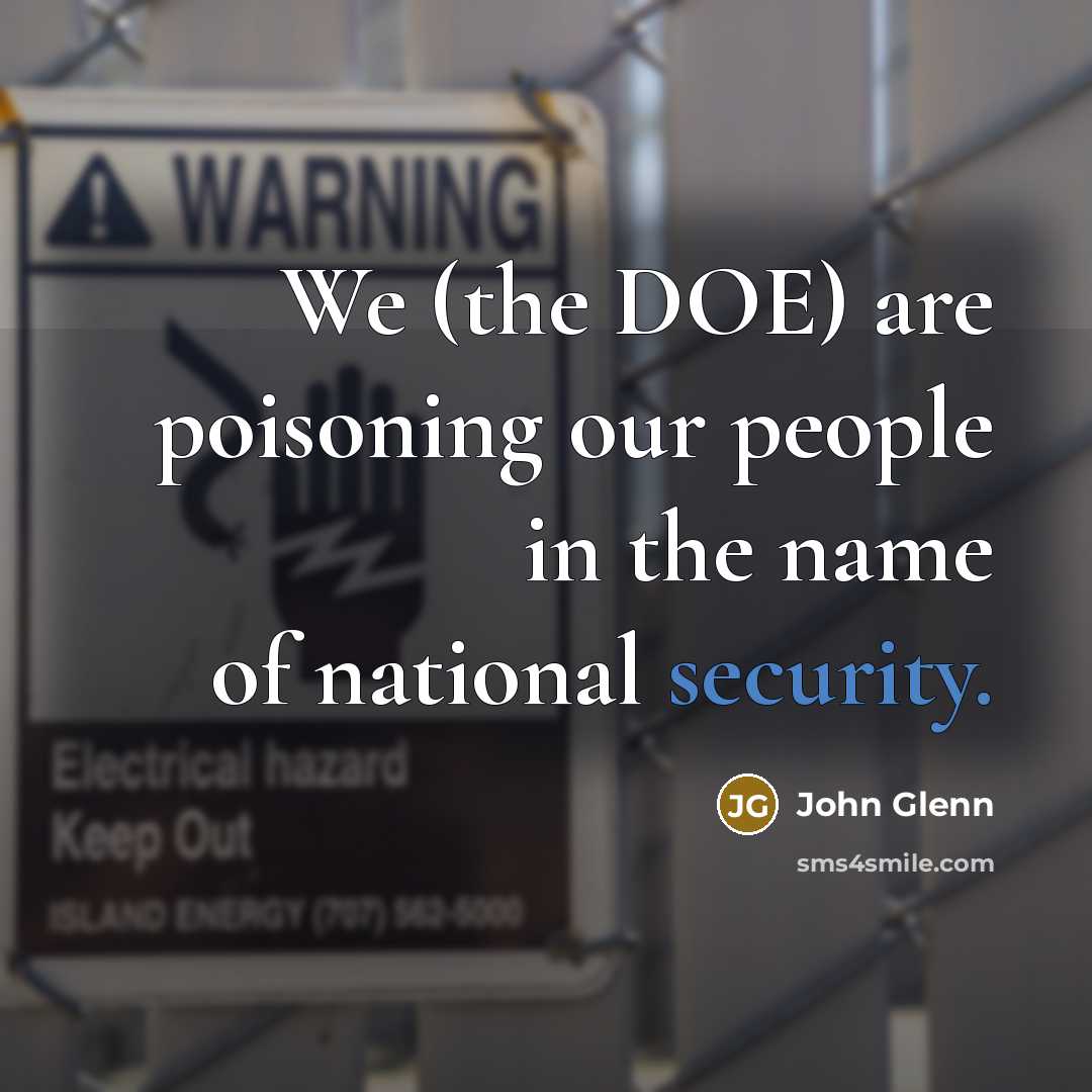 “We (the DOE) are poisoning our people in the name…” quote by John Glenn