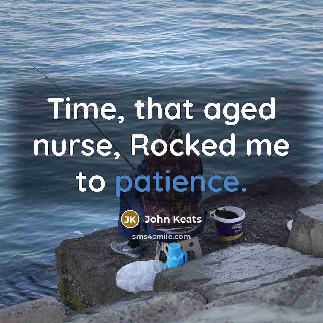 “Time, that aged nurse, Rocked me to patience.…” quote by John Keats