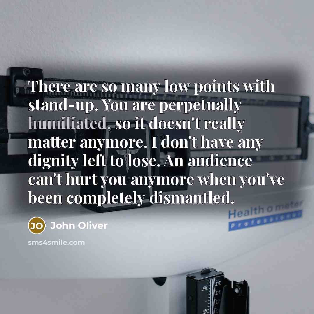 “There are so many low points with stand-up. You are…” quote by John Oliver