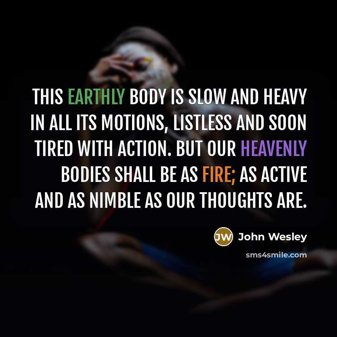 “This earthly body is slow and heavy in all its…” quote by John Wesley