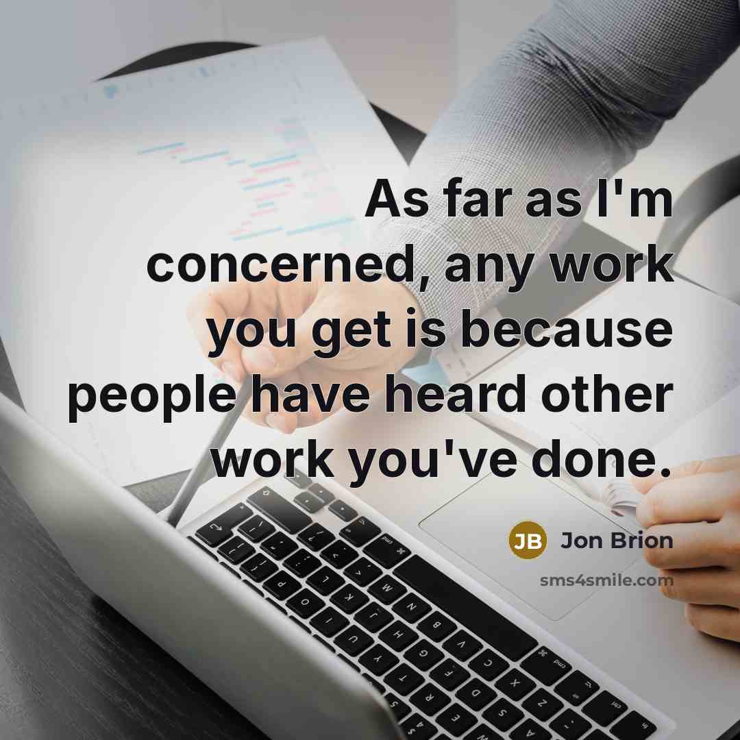 “As far as I'm concerned, any work you get is…” quote by Jon Brion
