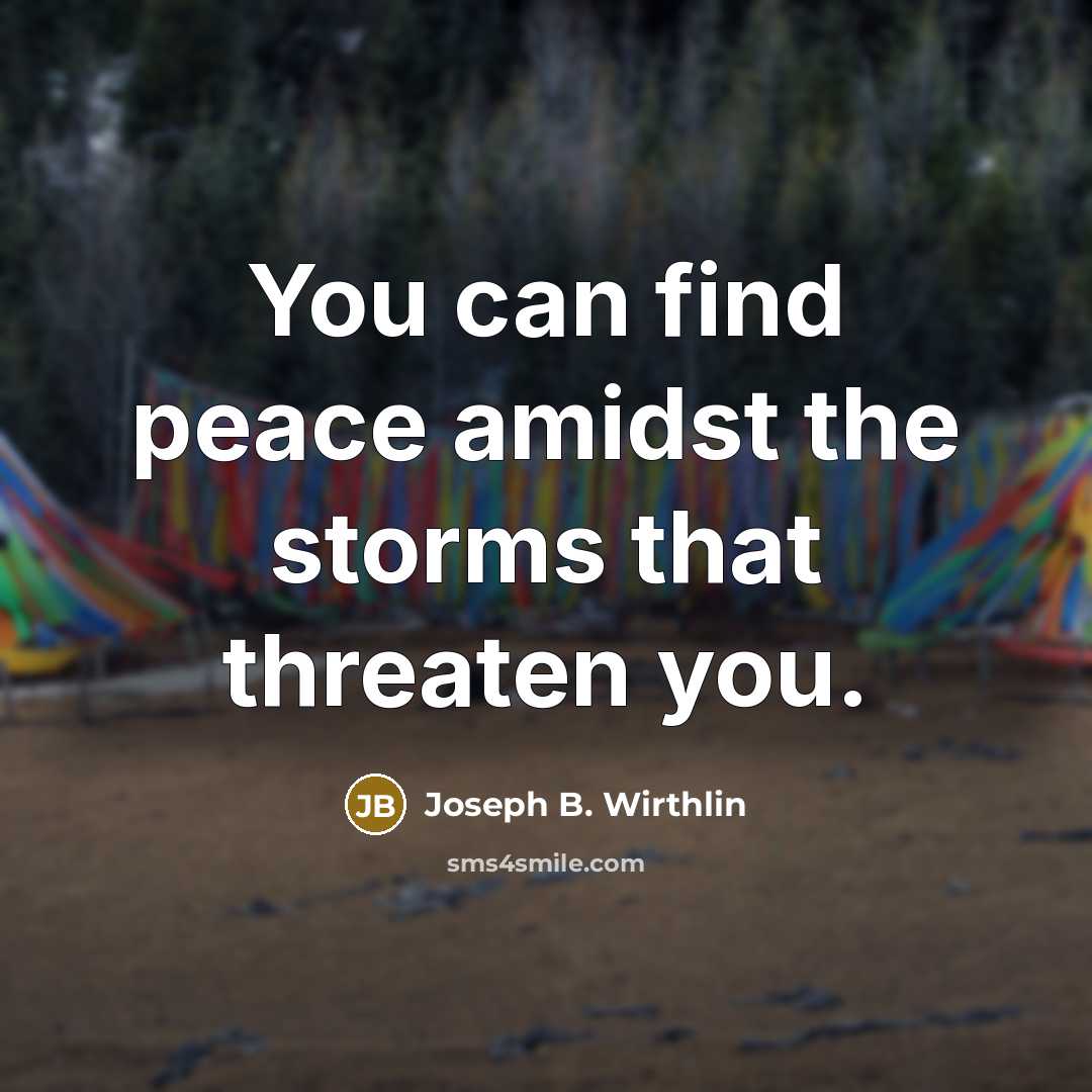 “You can find peace amidst the storms that threaten you.…” quote by Joseph B. Wirthlin