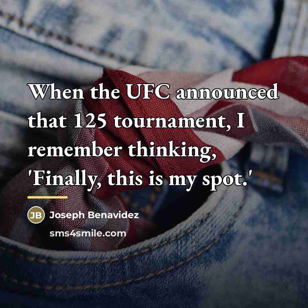 “When the UFC announced that 125 tournament, I remember thinking,…” quote by Joseph Benavidez