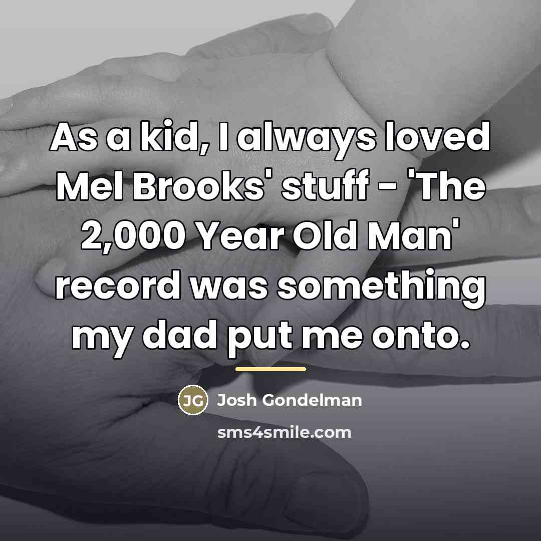 “As a kid, I always loved Mel Brooks' stuff -…” quote by Josh Gondelman