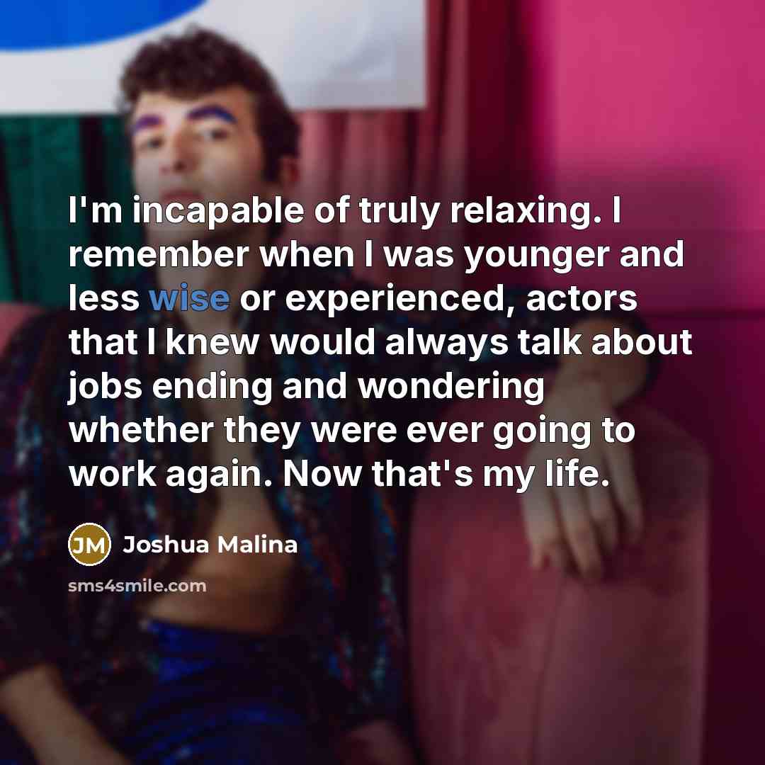 “I'm incapable of truly relaxing. I remember when I was…” quote by Joshua Malina