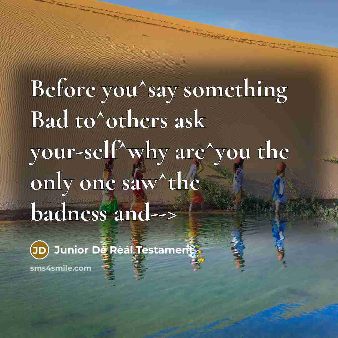 “Before you^say something Bad to^others ask your-self^why are^you the only…” quote by Junior Dè Rèál Testament