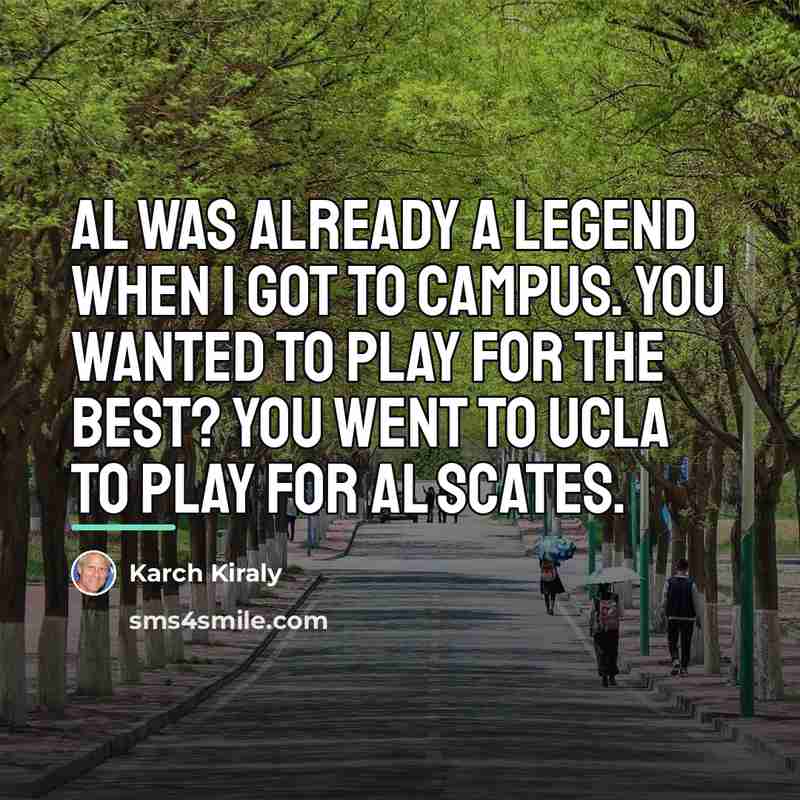 “Al was already a legend when I got to campus.…” quote by Karch Kiraly