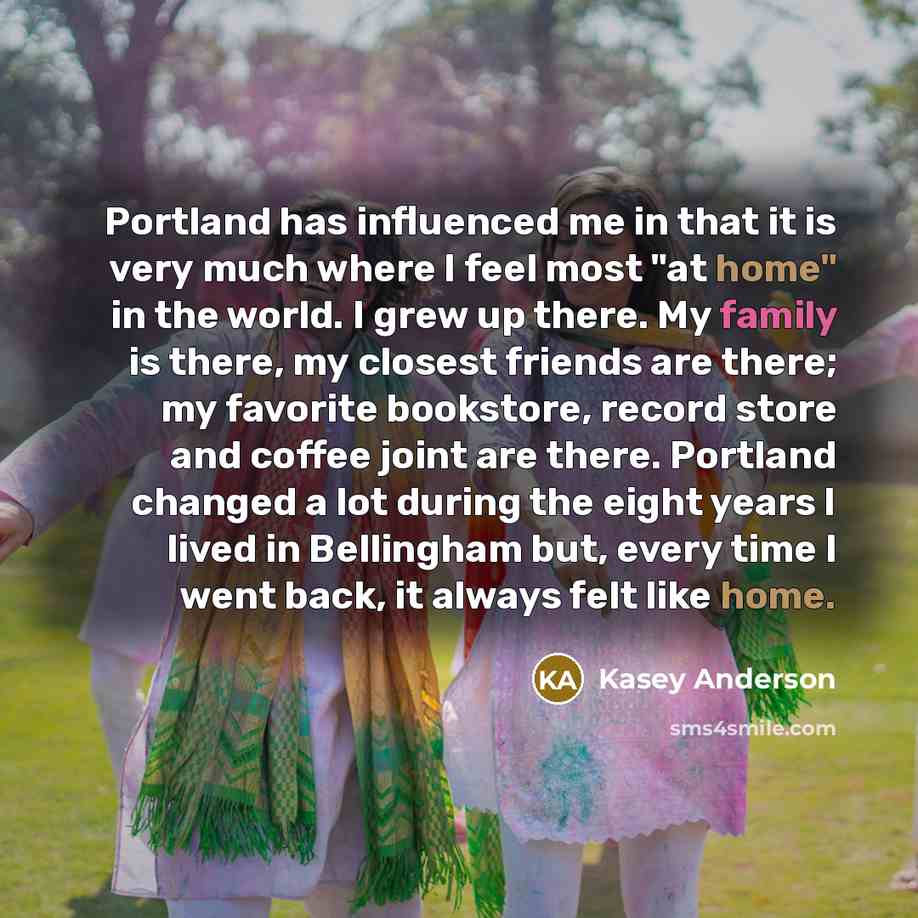 “Portland has influenced me in that it is very much…” quote by Kasey Anderson