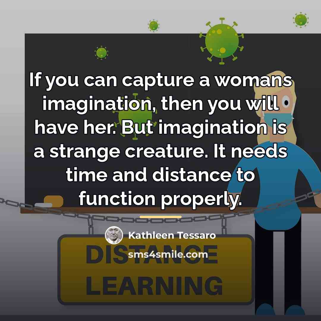 “If you can capture a womans imagination, then you will…” quote by Kathleen Tessaro