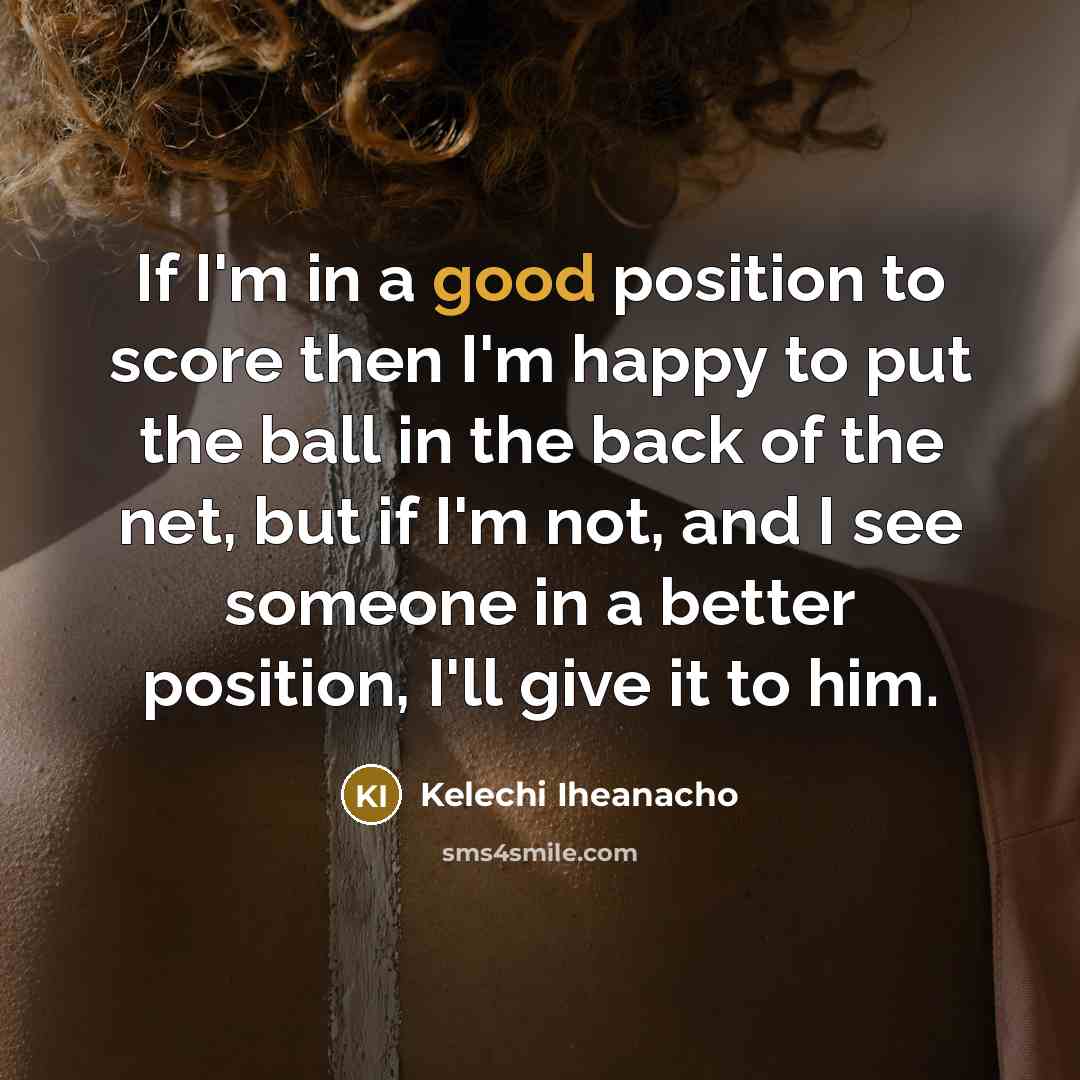 “If I'm in a good position to score then I'm…” quote by Kelechi Iheanacho