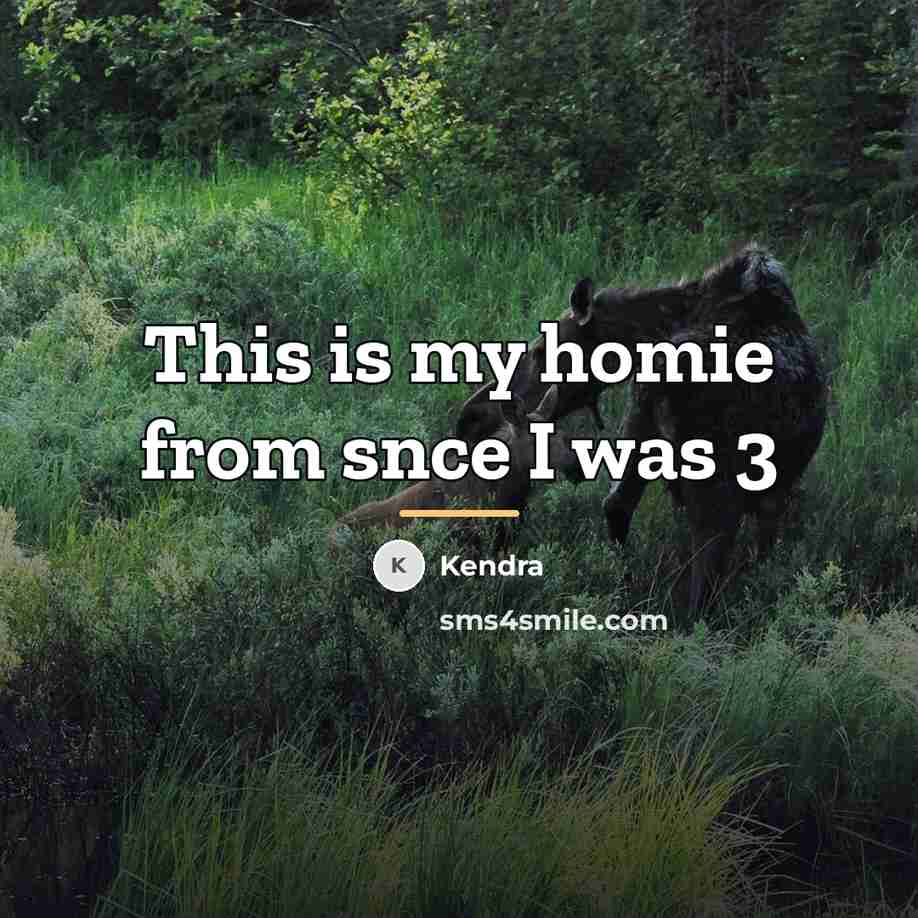 “This is my homie from snce I was 3…” quote by Kendra