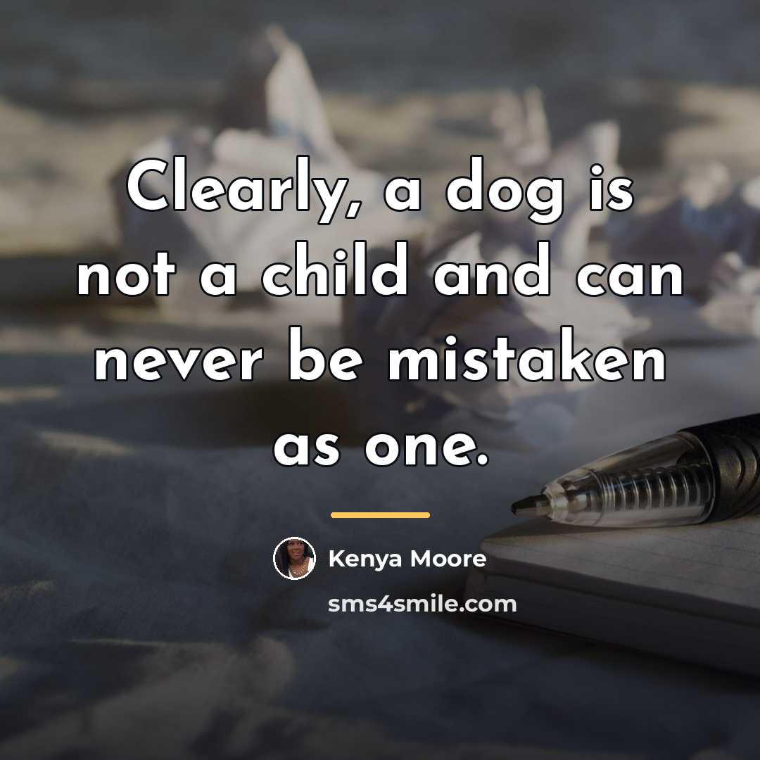 “Clearly, a dog is not a child and can never…” quote by Kenya Moore