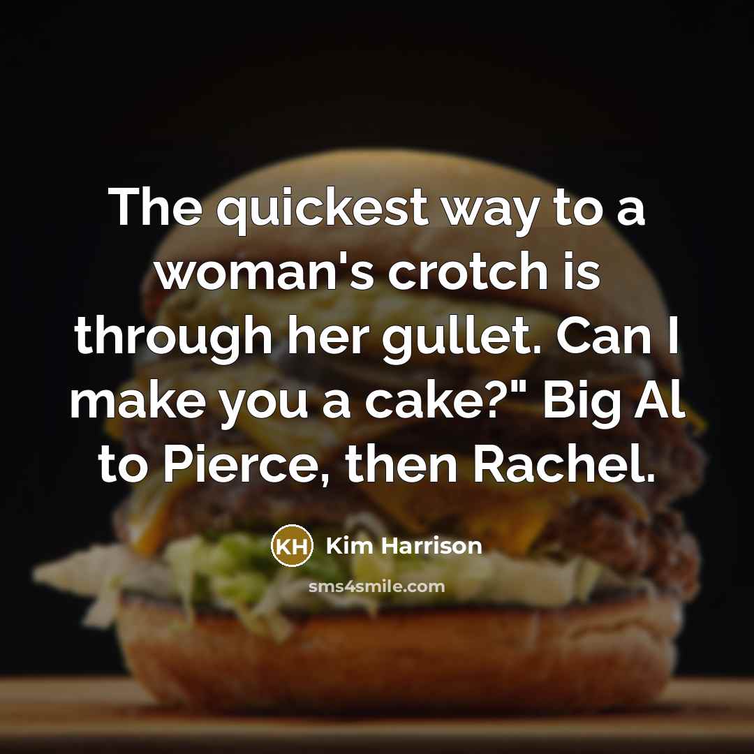 “The quickest way to a woman's crotch is through her…” quote by Kim Harrison