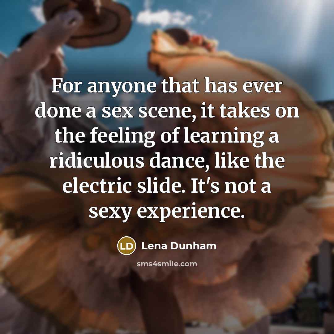 “For anyone that has ever done a sex scene, it…” quote by Lena Dunham