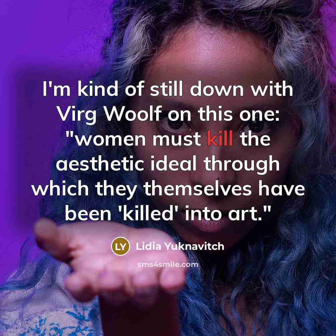 “I'm kind of still down with Virg Woolf on this…” quote by Lidia Yuknavitch