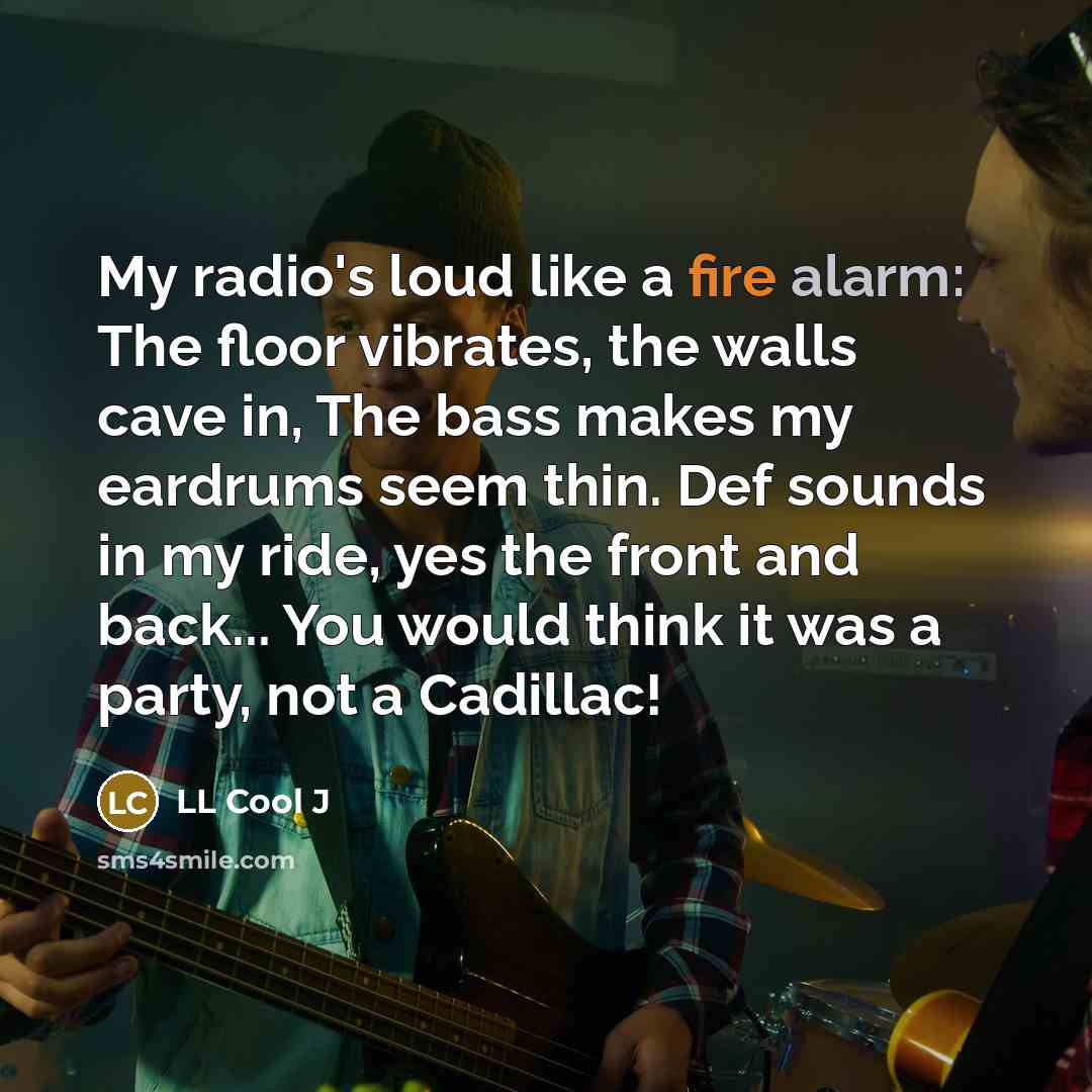 “My radio's loud like a fire alarm: The floor vibrates,…” quote by LL Cool J