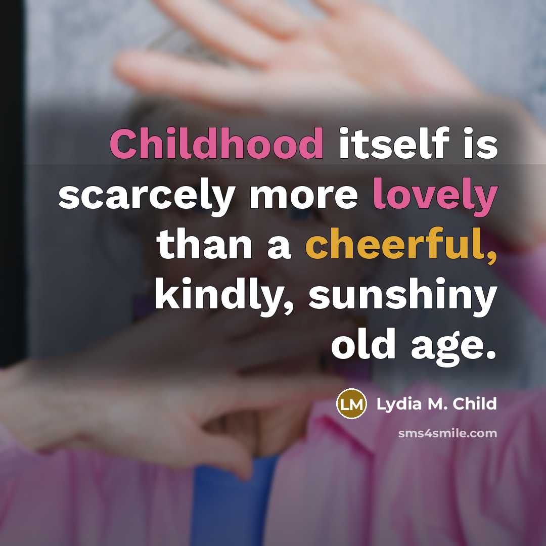 “Childhood itself is scarcely more lovely than a cheerful, kindly,…” quote by Lydia M. Child