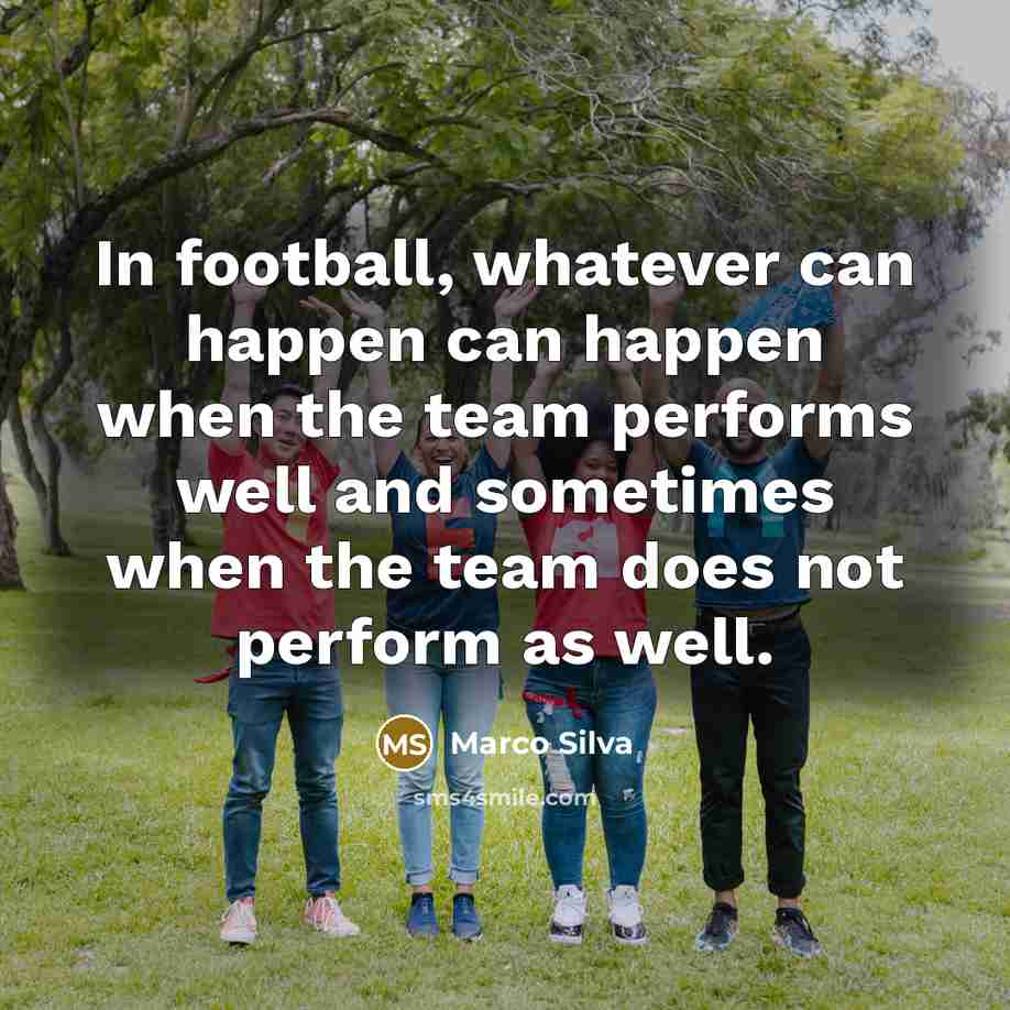 “In football, whatever can happen can happen when the team…” quote by Marco Silva