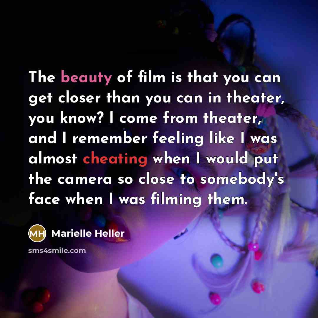 “The beauty of film is that you can get closer…” quote by Marielle Heller