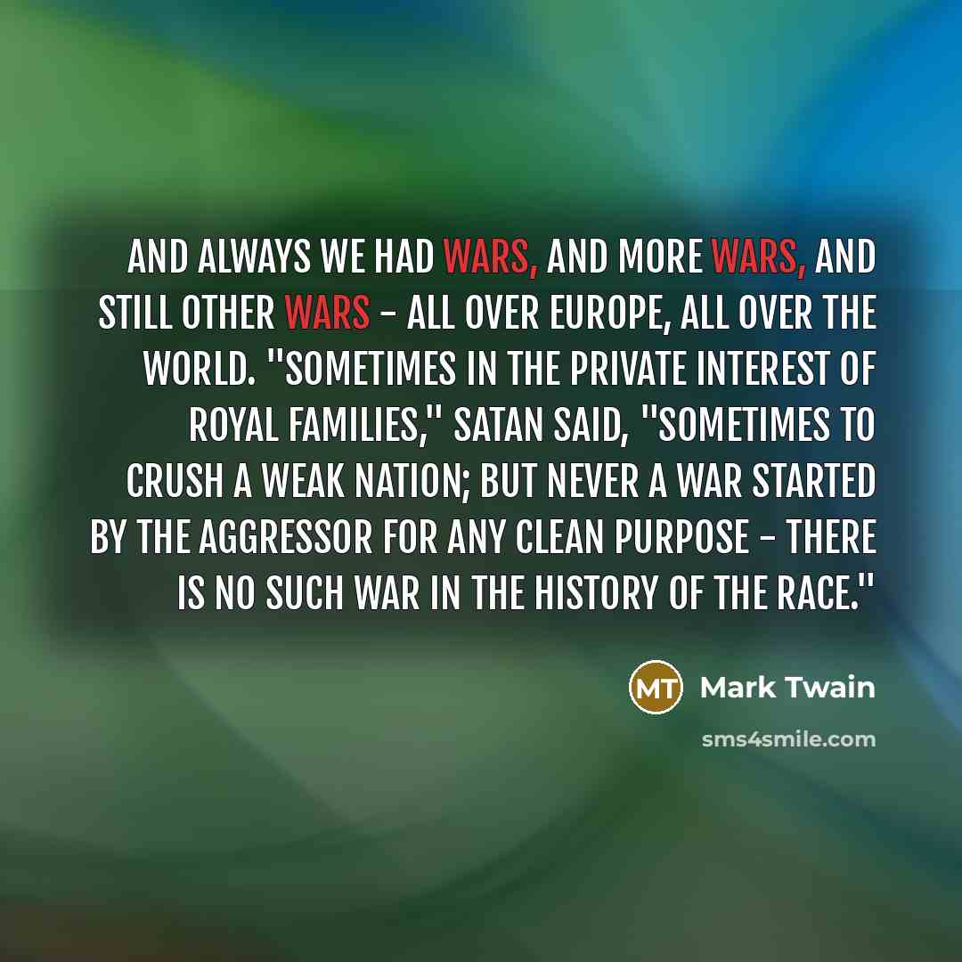 “And always we had wars, and more wars, and still…” quote by Mark Twain