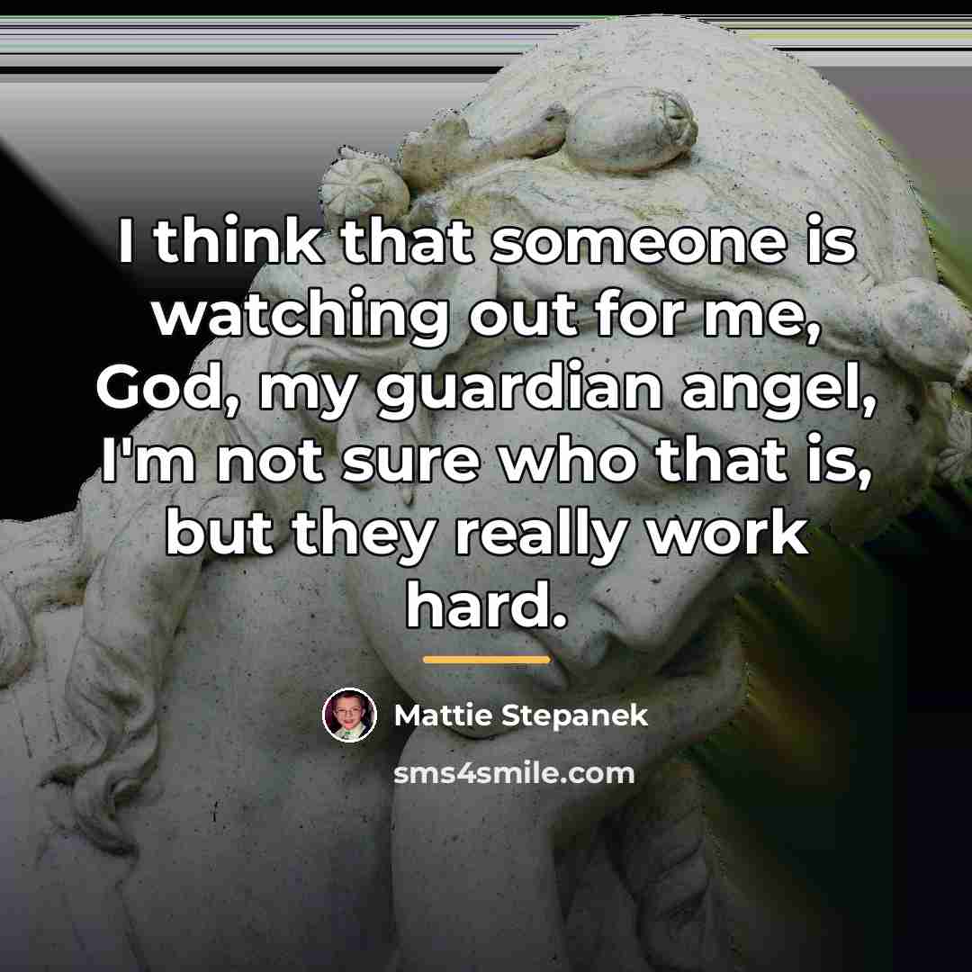 “I think that someone is watching out for me, God,…” quote by Mattie Stepanek