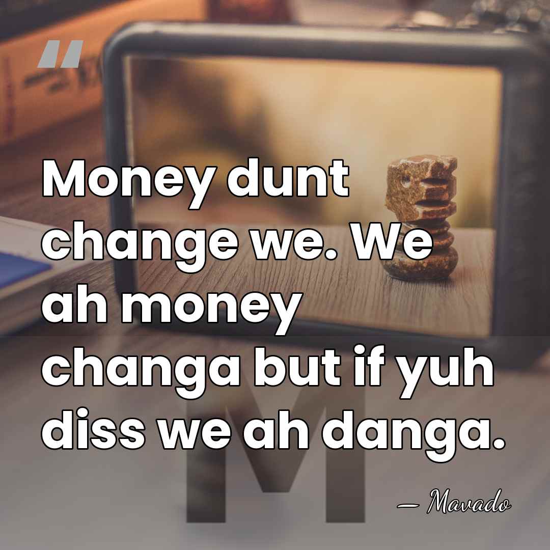 Money dunt change we. We ah money changa but if yuh diss&hellip; - Mavado