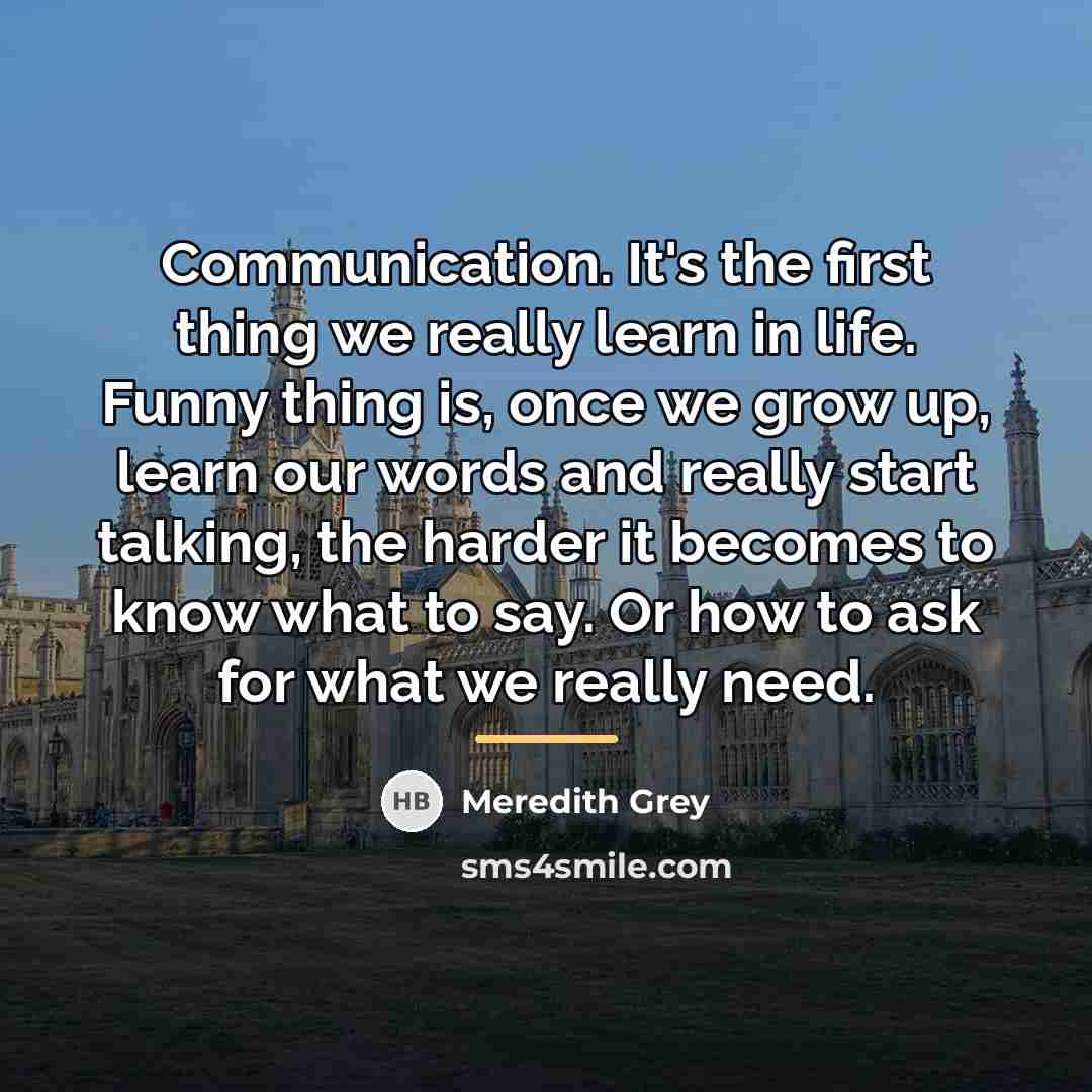 “Communication. It's the first thing we really learn in life.…” quote by Meredith Grey