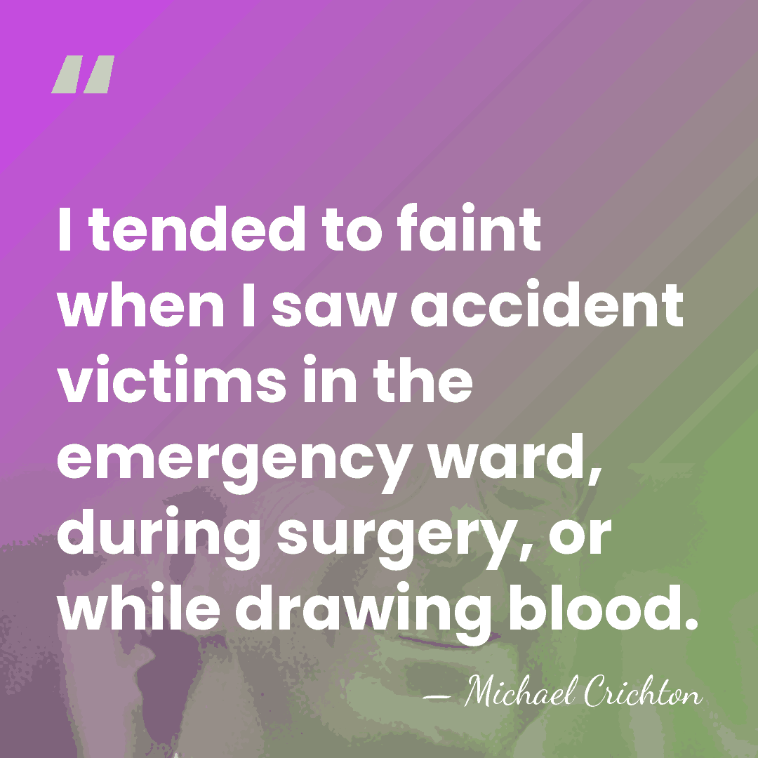 I tended to faint when I saw accident victims in the emergency&hellip; - Michael Crichton
