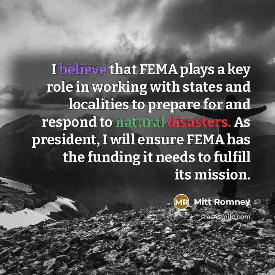 “I believe that FEMA plays a key role in working…” quote by Mitt Romney
