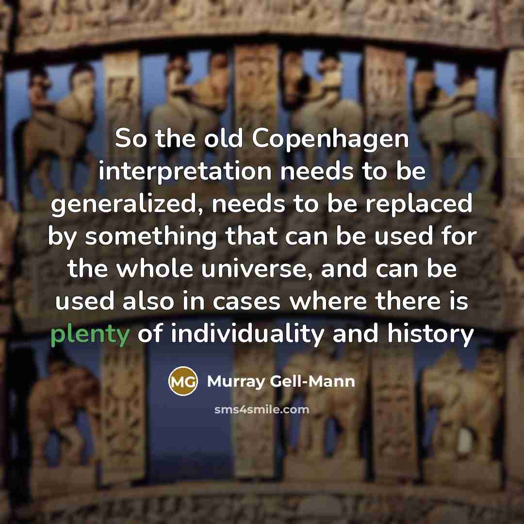 “So the old Copenhagen interpretation needs to be generalized, needs…” quote by Murray Gell-Mann