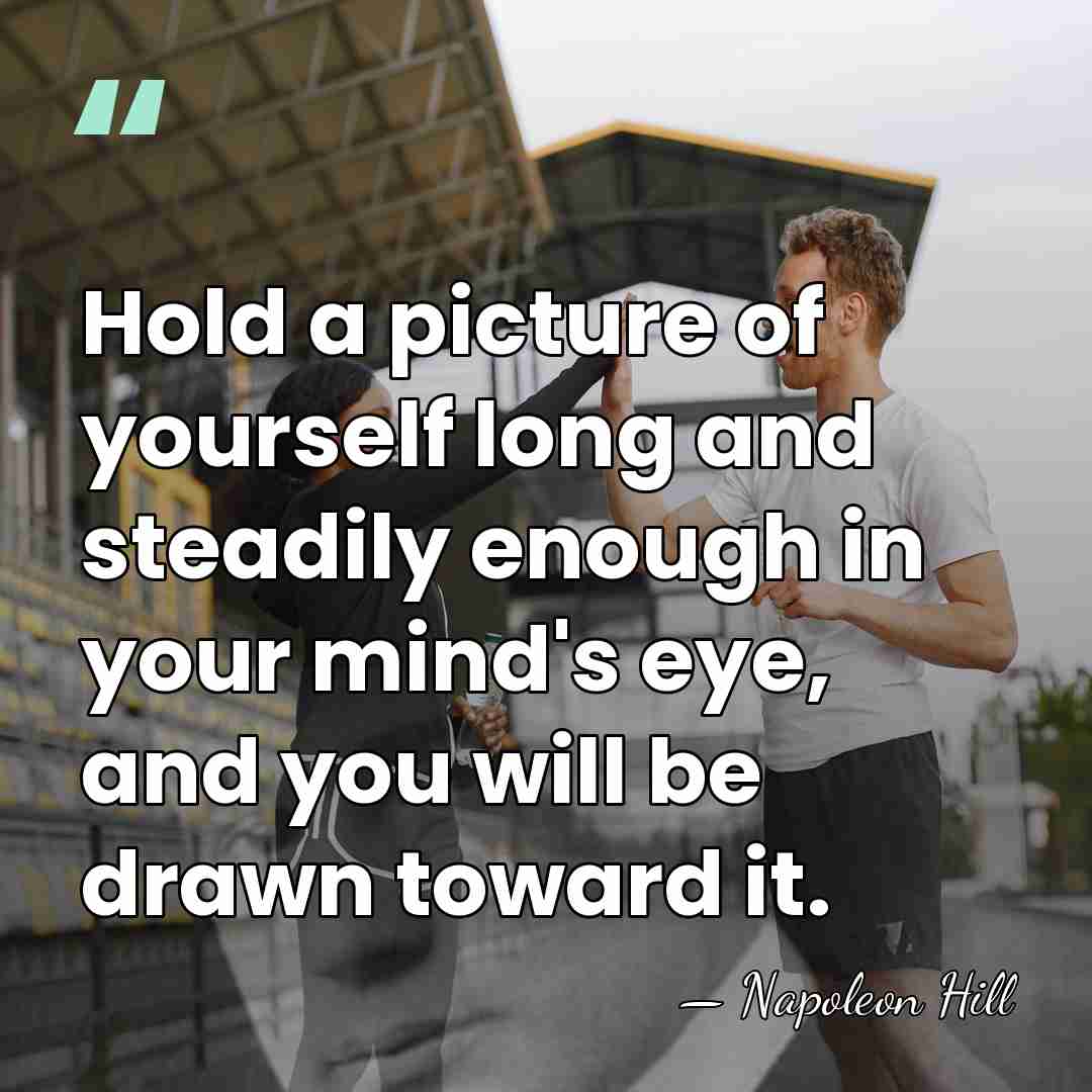 Hold a picture of yourself long and steadily enough in your mind's&hellip; - Napoleon Hill
